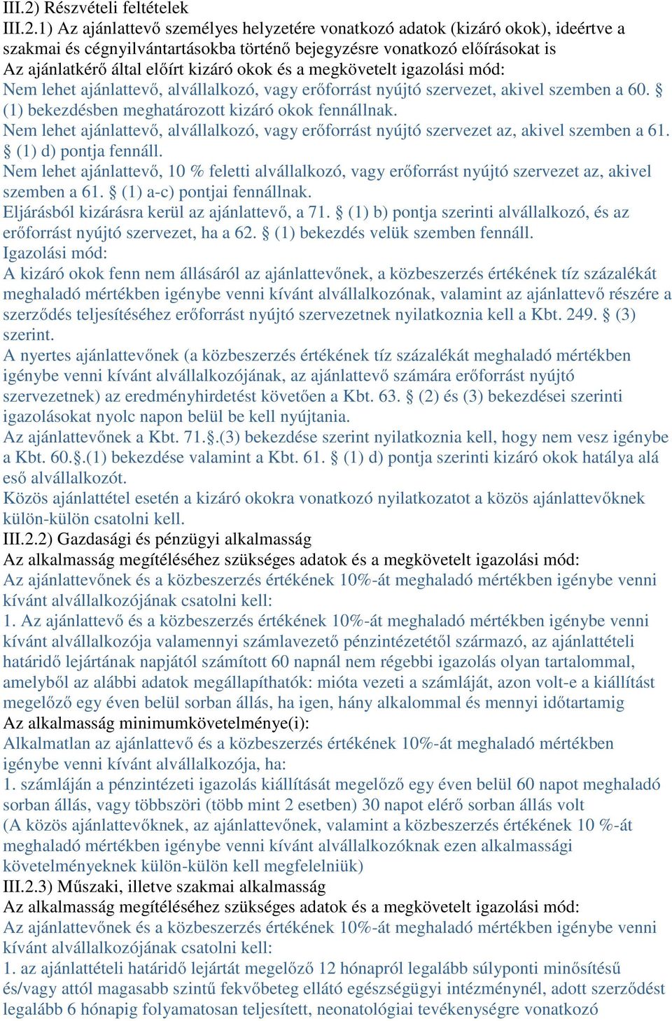 1) Az ajánlattevő személyes helyzetére vonatkozó adatok (kizáró okok), ideértve a szakmai és cégnyilvántartásokba történő bejegyzésre vonatkozó előírásokat is Az ajánlatkérő által előírt kizáró okok