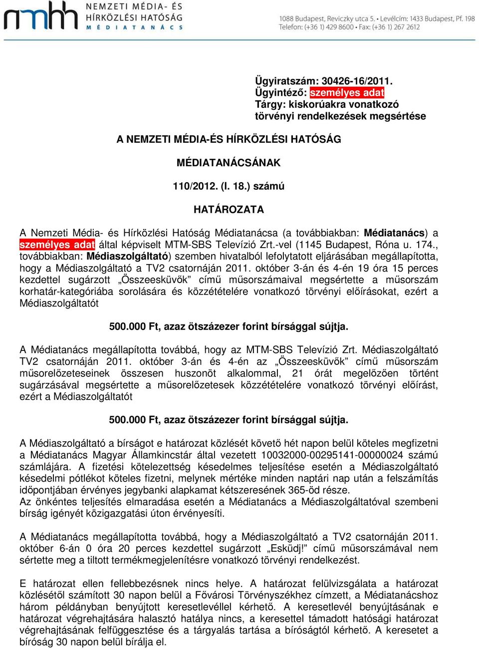 , továbbiakban: Médiaszolgáltató) szemben hivatalból lefolytatott eljárásában megállapította, hogy a Médiaszolgáltató a TV2 csatornáján 2011.