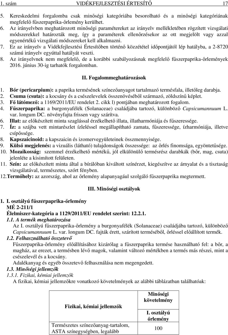 egyenértékű vizsgálati módszereket kell alkalmazni. 7. Ez az irányelv a Vidékfejlesztési Értesítőben történő közzététel időpontjától lép hatályba, a 2-8720 számú irányelv egyúttal hatályát veszti. 8.