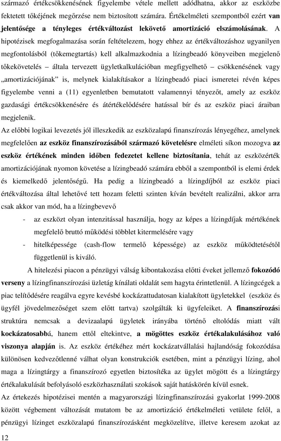 A hipotézisek megfogalmazása során feltételezem, hogy ehhez az értékváltozáshoz ugyanilyen megfontolásból (tőkemegtartás) kell alkalmazkodnia a lízingbeadó könyveiben megjelenő tőkekövetelés általa