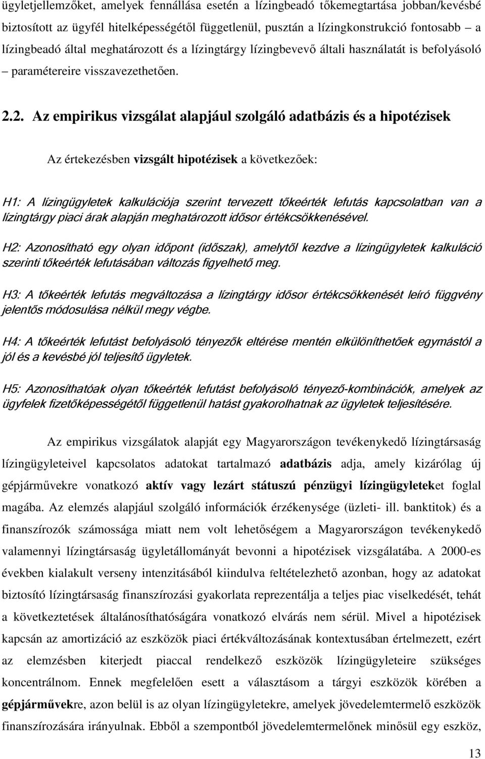 2. Az empirikus vizsgálat alapjául szolgáló adatbázis és a hipotézisek Az értekezésben vizsgált hipotézisek a következőek: H1: A lízingügyletek kalkulációja szerint tervezett tőkeérték lefutás