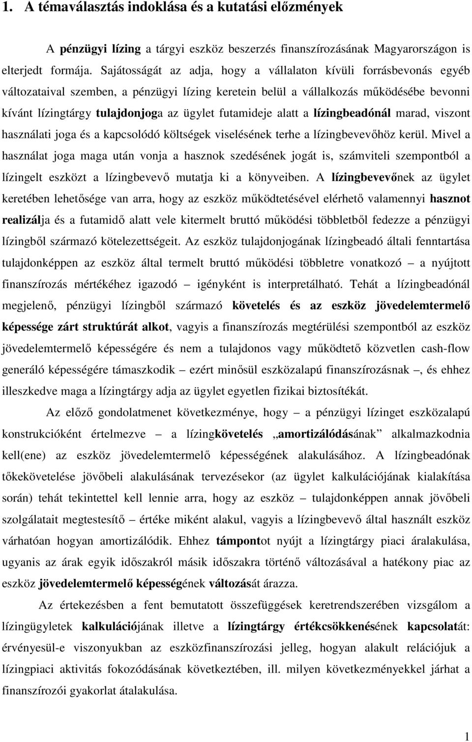 futamideje alatt a lízingbeadónál marad, viszont használati joga és a kapcsolódó költségek viselésének terhe a lízingbevevőhöz kerül.