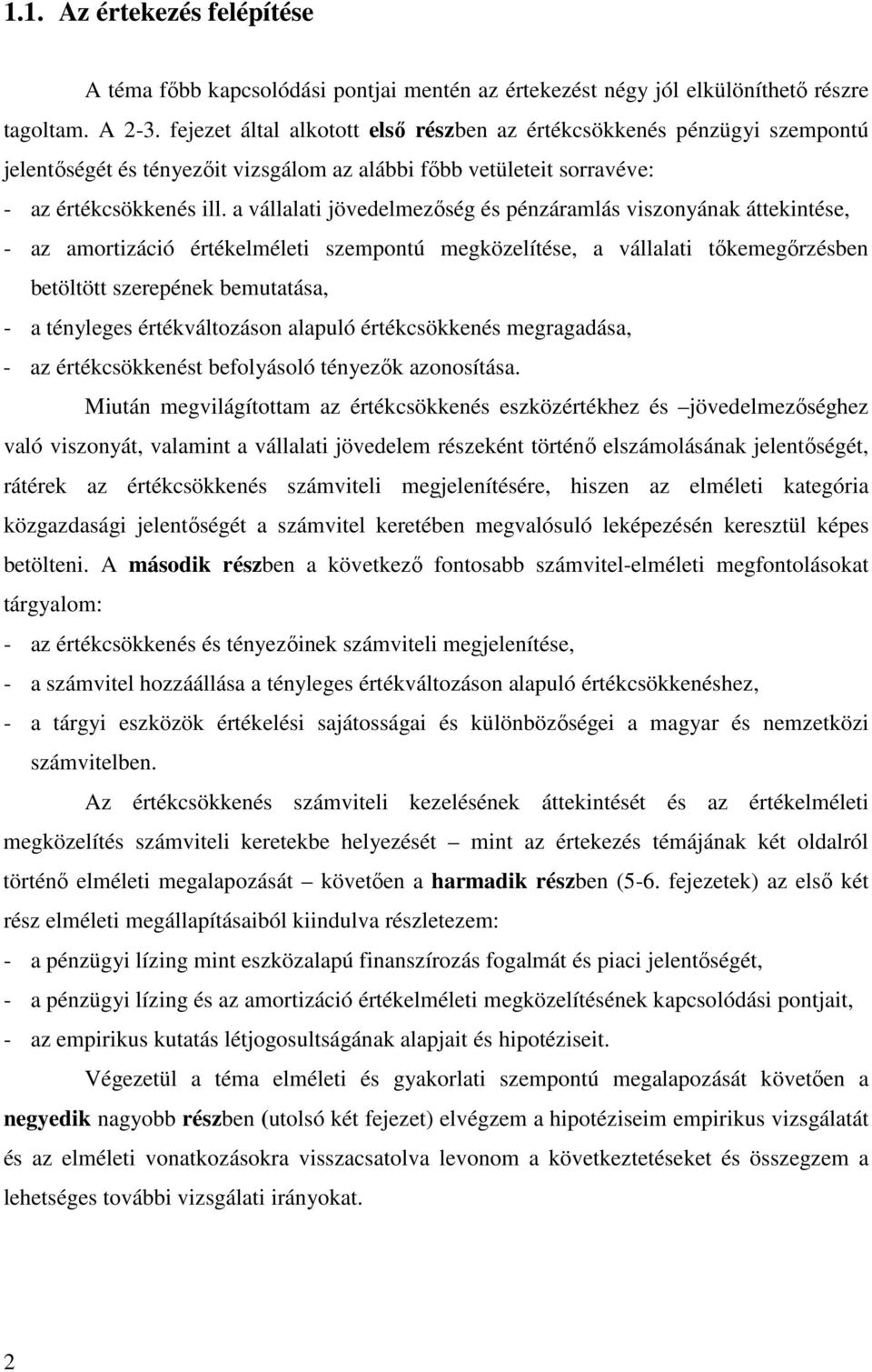 a vállalati jövedelmezőség és pénzáramlás viszonyának áttekintése, - az amortizáció értékelméleti szempontú megközelítése, a vállalati tőkemegőrzésben betöltött szerepének bemutatása, - a tényleges