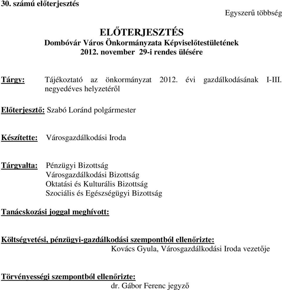 negyedéves helyzetéről Előterjesztő: Szabó Loránd polgármester Készítette: Városgazdálkodási Iroda Tárgyalta: Pénzügyi Bizottság Városgazdálkodási Bizottság