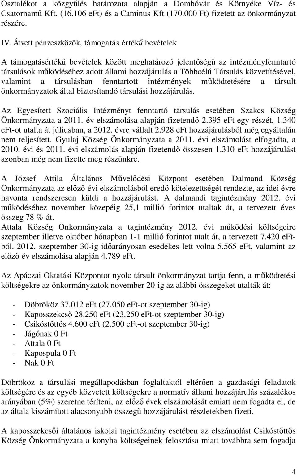 közvetítésével, valamint a társulásban fenntartott intézmények működtetésére a társult önkormányzatok által biztosítandó társulási hozzájárulás.