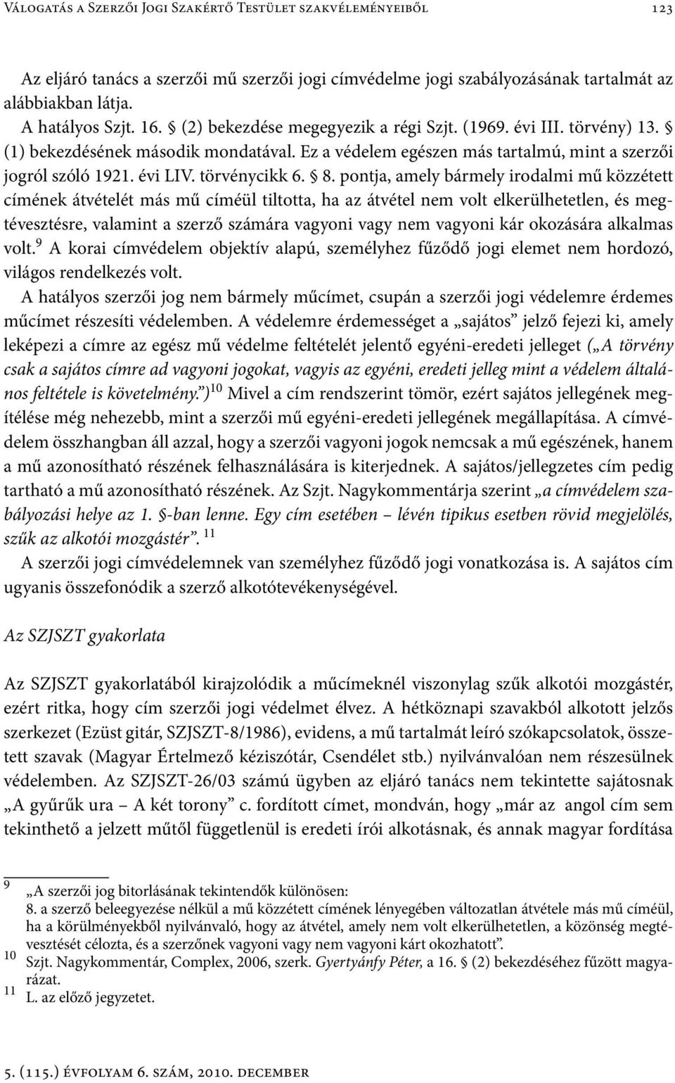 pontja, amely bármely irodalmi mű közzétett címének átvételét más mű címéül tiltotta, ha az átvétel nem volt elkerülhetetlen, és megtévesztésre, valamint a szerző számára vagyoni vagy nem vagyoni kár