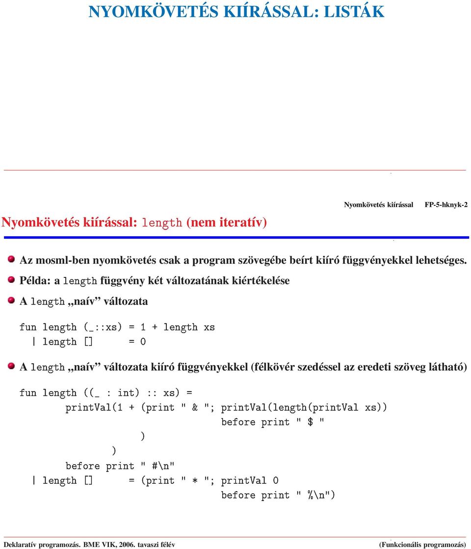 Ò µ µ ÓÖ ÔÖ ÒØ Ð Ò Ø ÔÖ ÒØ ÔÖ ÒØÎ Ð¼ ÓÖ ÔÖ ÒØ ± Ò µ Nyomkövetés kiírással FP-5-hknyk-2 Az mosml-ben nyomkövetés csak a program