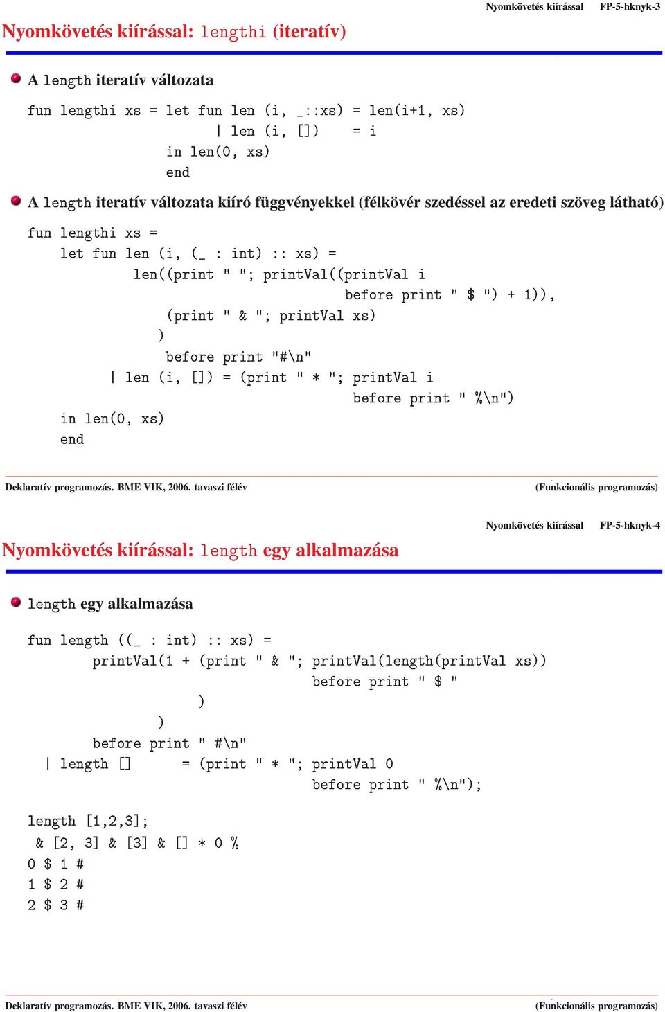 változata kiíró függvényekkel (félkövér szedéssel az eredeti szöveg látható) ÙÒÐ Ò Ø ÒØµ Ü µ ÔÖ ÒØÎ Ð ½ ÔÖ ÒØ ² ÔÖ ÒØÎ Ð Ð Ò Ø ÔÖ ÒØÎ ÐÜ µµ Nyomkövetés kiírással