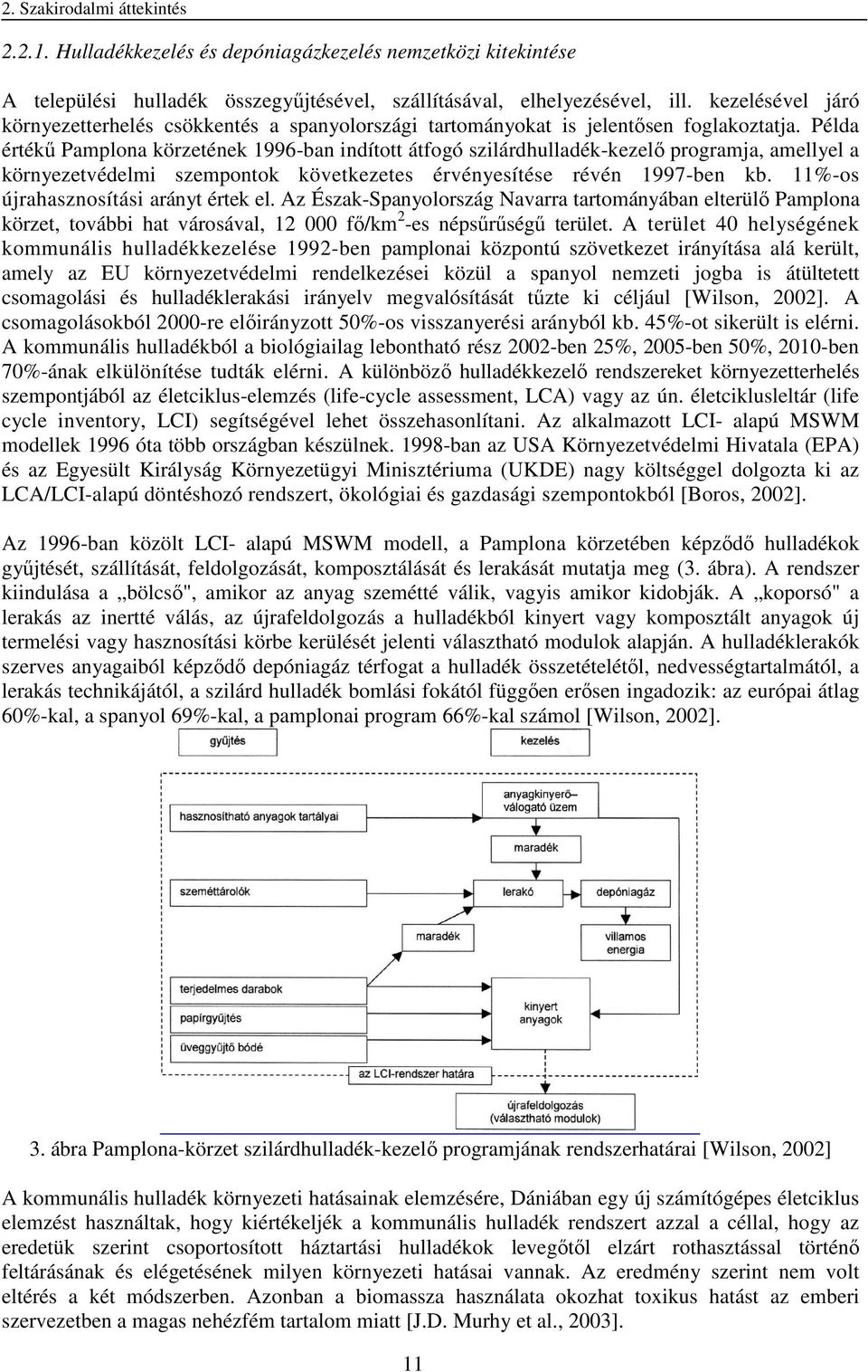 Példa értékű Pamplona körzetének 1996-ban indított átfogó szilárdhulladék-kezelő programja, amellyel a környezetvédelmi szempontok következetes érvényesítése révén 1997-ben kb.