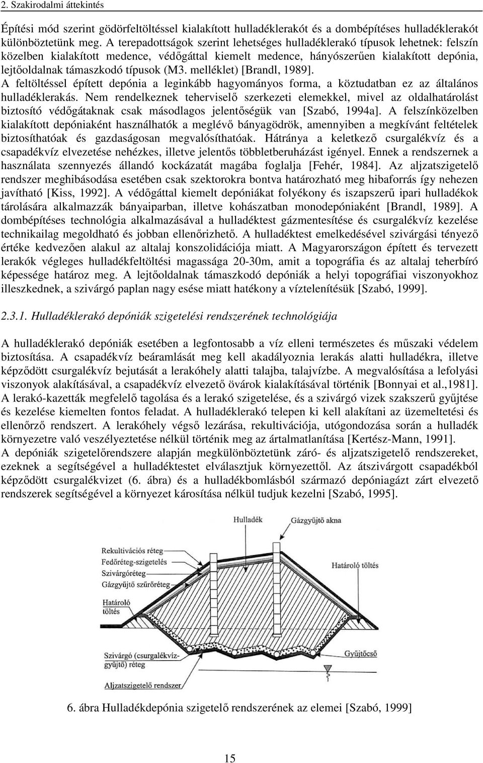 típusok (M3. melléklet) [Brandl, 1989]. A feltöltéssel épített depónia a leginkább hagyományos forma, a köztudatban ez az általános hulladéklerakás.