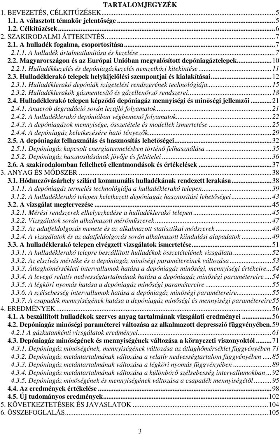 Hulladéklerakó telepek helykijelölési szempontjai és kialakításai...12 2.3.1. Hulladéklerakó depóniák szigetelési rendszerének technológiája...15 2.3.2. Hulladéklerakók gázmentesítő és gázellenőrző rendszerei.