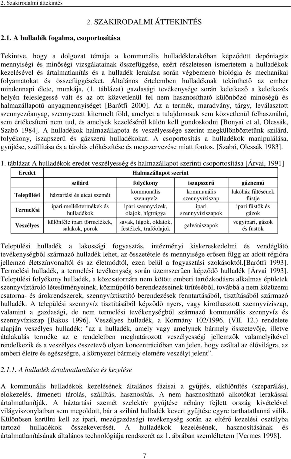 hulladékok kezelésével és ártalmatlanítás és a hulladék lerakása során végbemenő biológia és mechanikai folyamatokat és összefüggéseket.