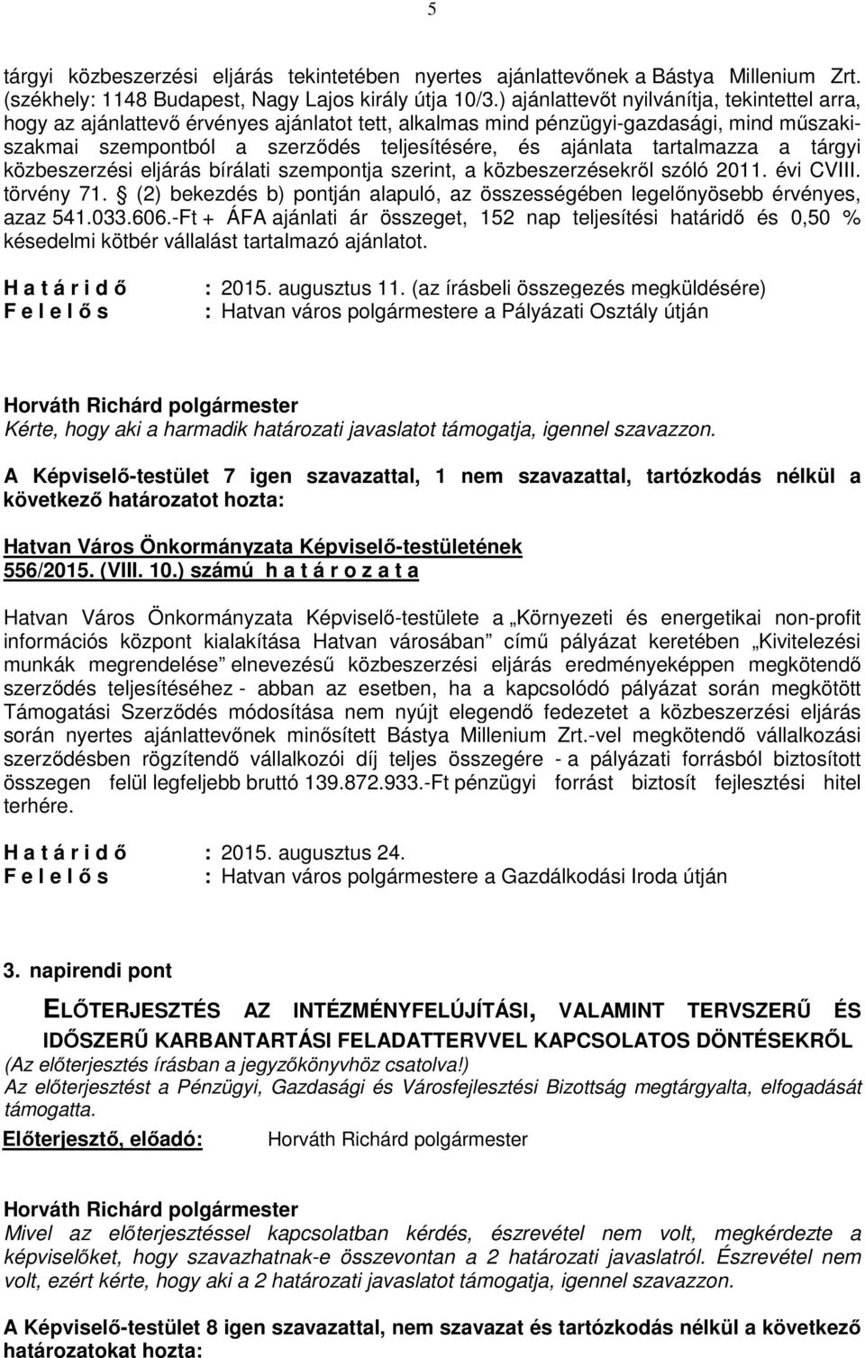 tartalmazza a tárgyi közbeszerzési eljárás bírálati szempontja szerint, a közbeszerzésekről szóló 2011. évi CVIII. törvény 71.