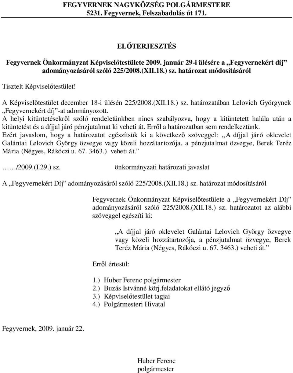 A helyi kitüntetésekről szóló rendeletünkben nincs szabályozva, hogy a kitüntetett halála után a kitüntetést és a díjjal járó pénzjutalmat ki veheti át. Erről a határozatban sem rendelkeztünk.