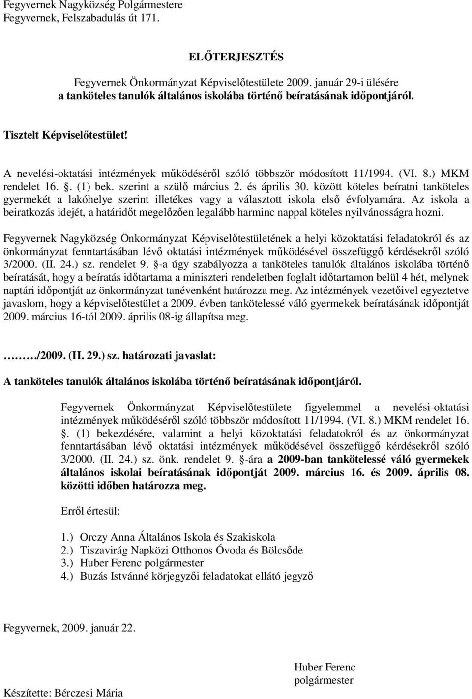 A nevelési-oktatási intézmények működéséről szóló többször módosított 11/1994. (VI. 8.) MKM rendelet 16.. (1) bek. szerint a szülő március 2. és április 30.