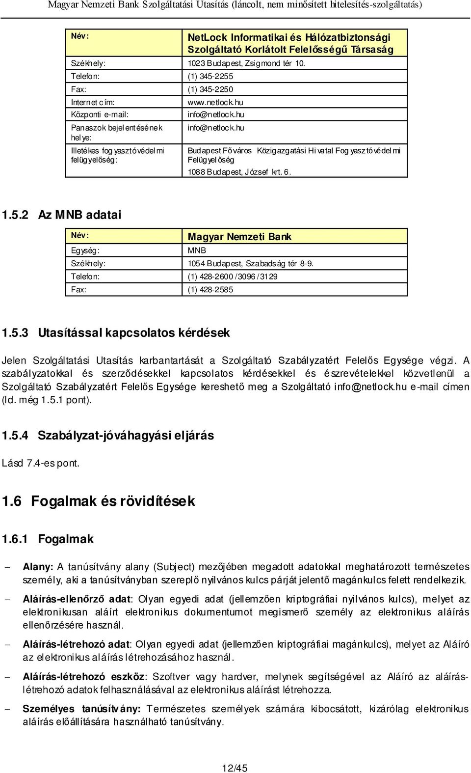 hu info@netlock.hu Budapest Főváros Közigazgatási Hi vatal Fog yasztóvédel mi Felügyel őség 1088 Budapest, József krt. 6. 1.5.