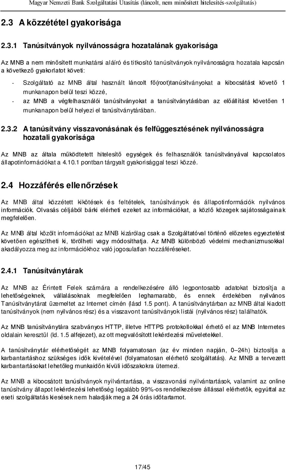 tanúsítványtárában az előállítást követően 1 munkanapon belül helyezi el tanúsítványtárában. 2.3.