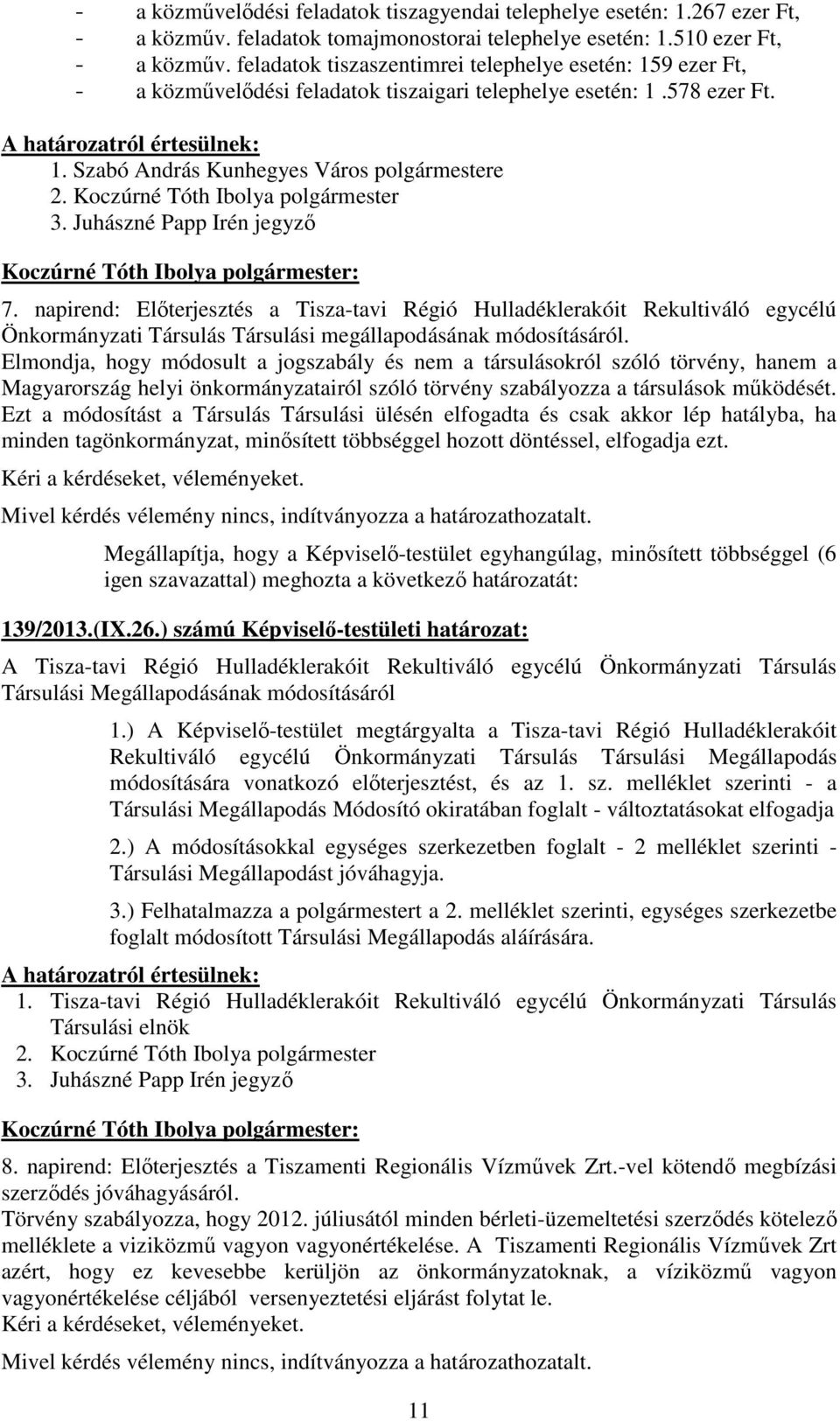 napirend: Elıterjesztés a Tisza-tavi Régió Hulladéklerakóit Rekultiváló egycélú Önkormányzati Társulás Társulási megállapodásának módosításáról.