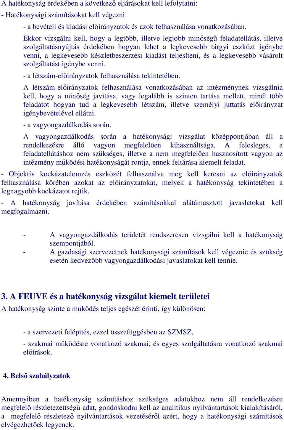 készletbeszerzési kiadást teljesíteni, és a legkevesebb vásárolt szolgáltatást igénybe venni. - a létszám-elıirányzatok felhasználása tekintetében.