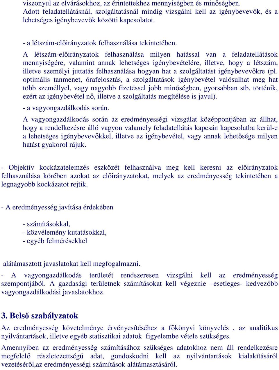 A létszám-elıirányzatok felhasználása milyen hatással van a feladatellátások mennyiségére, valamint annak lehetséges igénybevételére, illetve, hogy a létszám, illetve személyi juttatás felhasználása