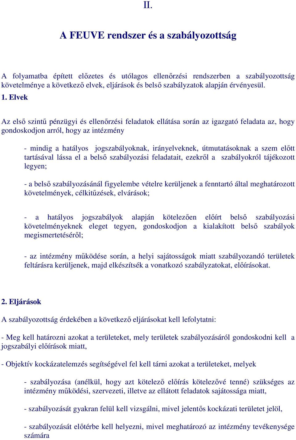 Elvek Az elsı szintő pénzügyi és ellenırzési feladatok ellátása során az igazgató feladata az, hogy gondoskodjon arról, hogy az intézmény - mindig a hatályos jogszabályoknak, irányelveknek,