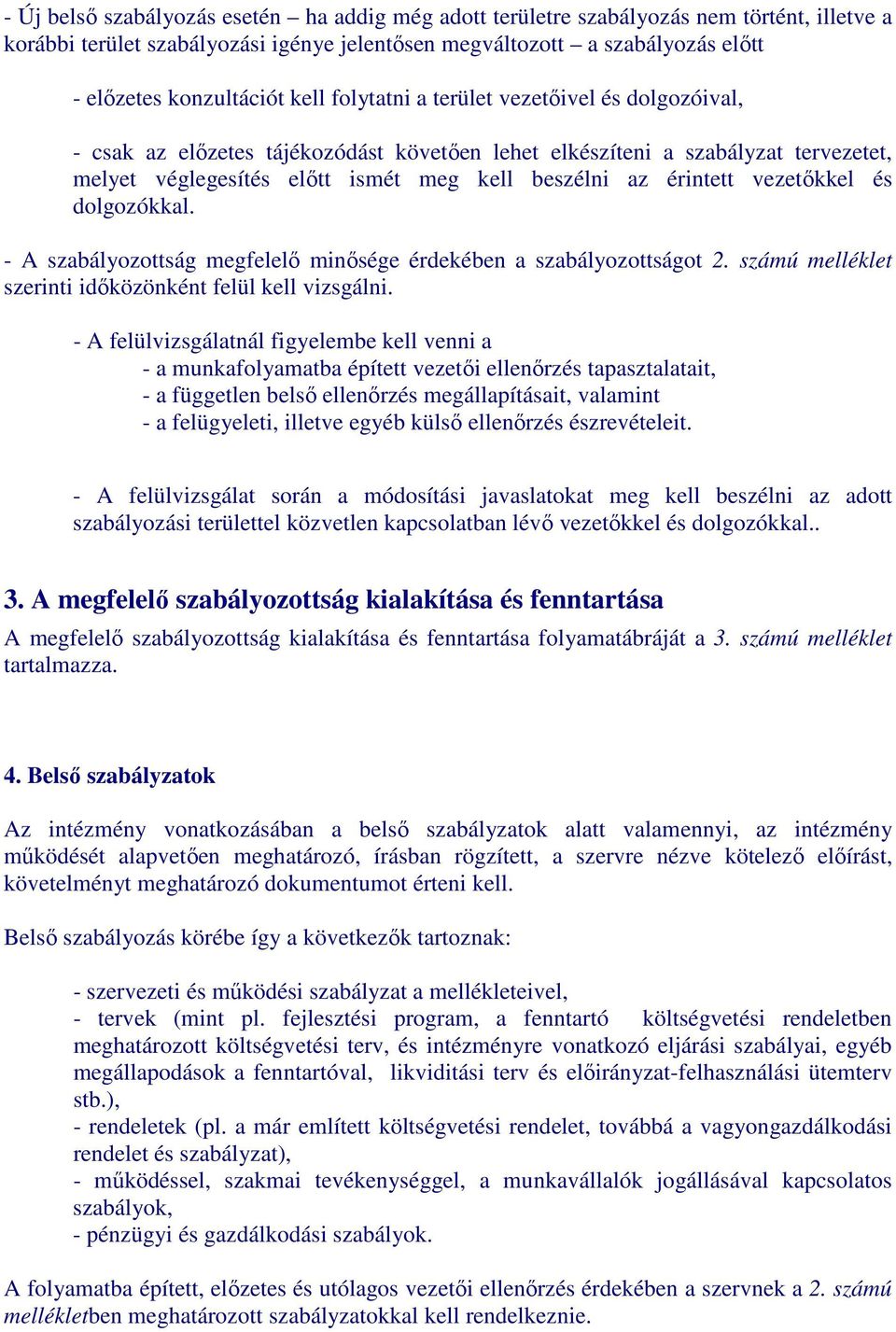 dolgozókkal. - A szabályozottság megfelelı minısége érdekében a szabályozottságot 2. számú melléklet szerinti idıközönként felül kell vizsgálni.