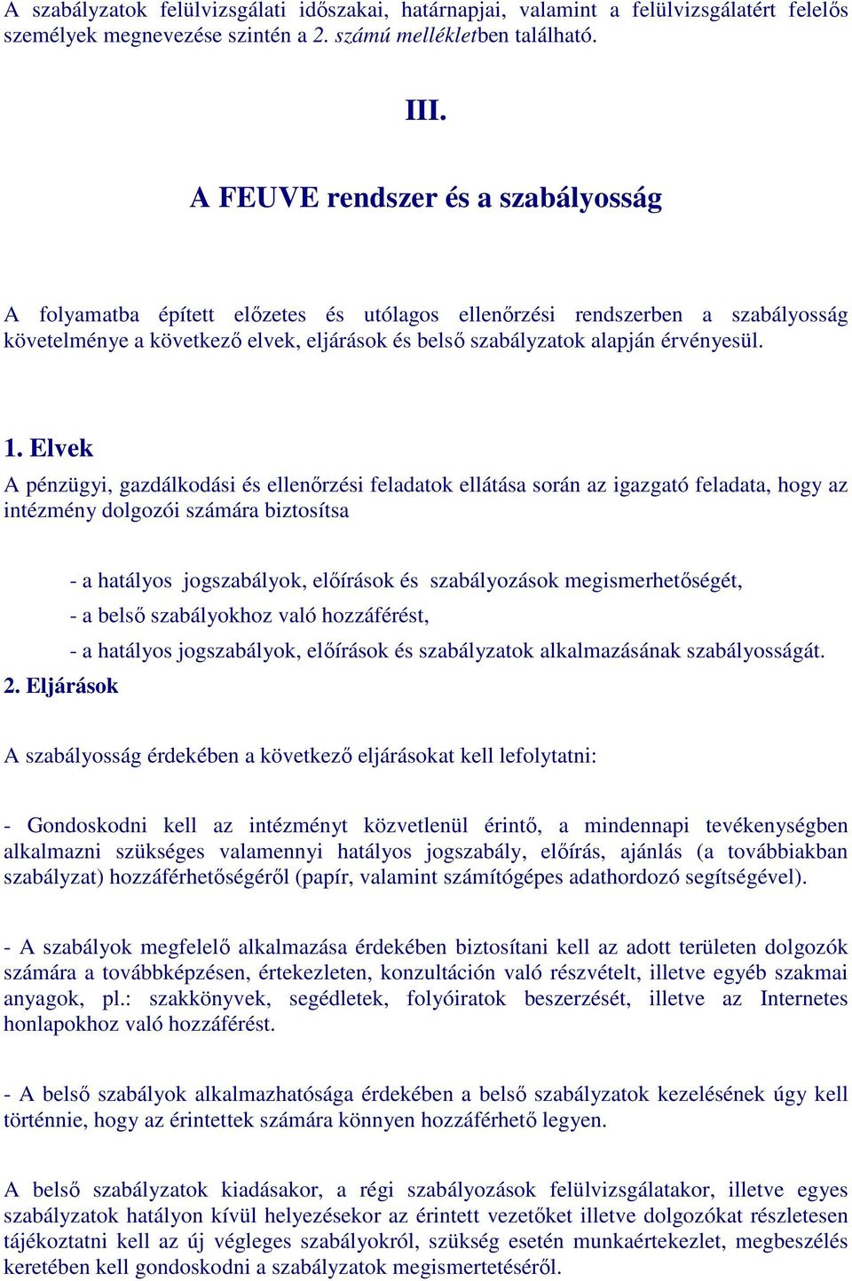 1. Elvek A pénzügyi, gazdálkodási és ellenırzési feladatok ellátása során az igazgató feladata, hogy az intézmény dolgozói számára biztosítsa - a hatályos jogszabályok, elıírások és szabályozások