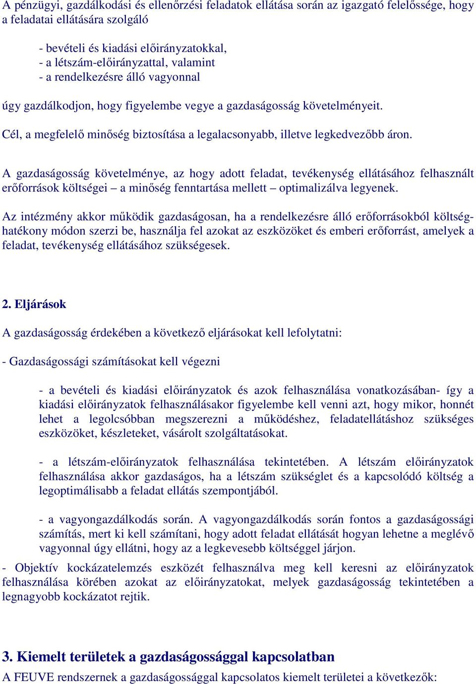 A gazdaságosság követelménye, az hogy adott feladat, tevékenység ellátásához felhasznált erıforrások költségei a minıség fenntartása mellett optimalizálva legyenek.