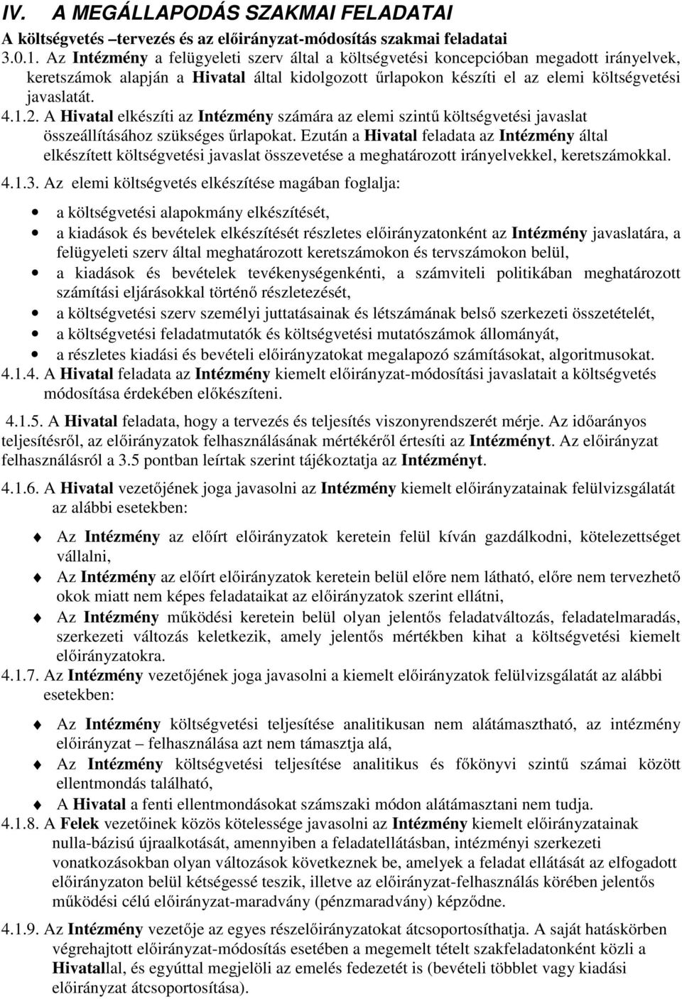 A Hivatal elkészíti az Intézmény számára az elemi szintű költségvetési javaslat összeállításához szükséges űrlapokat.