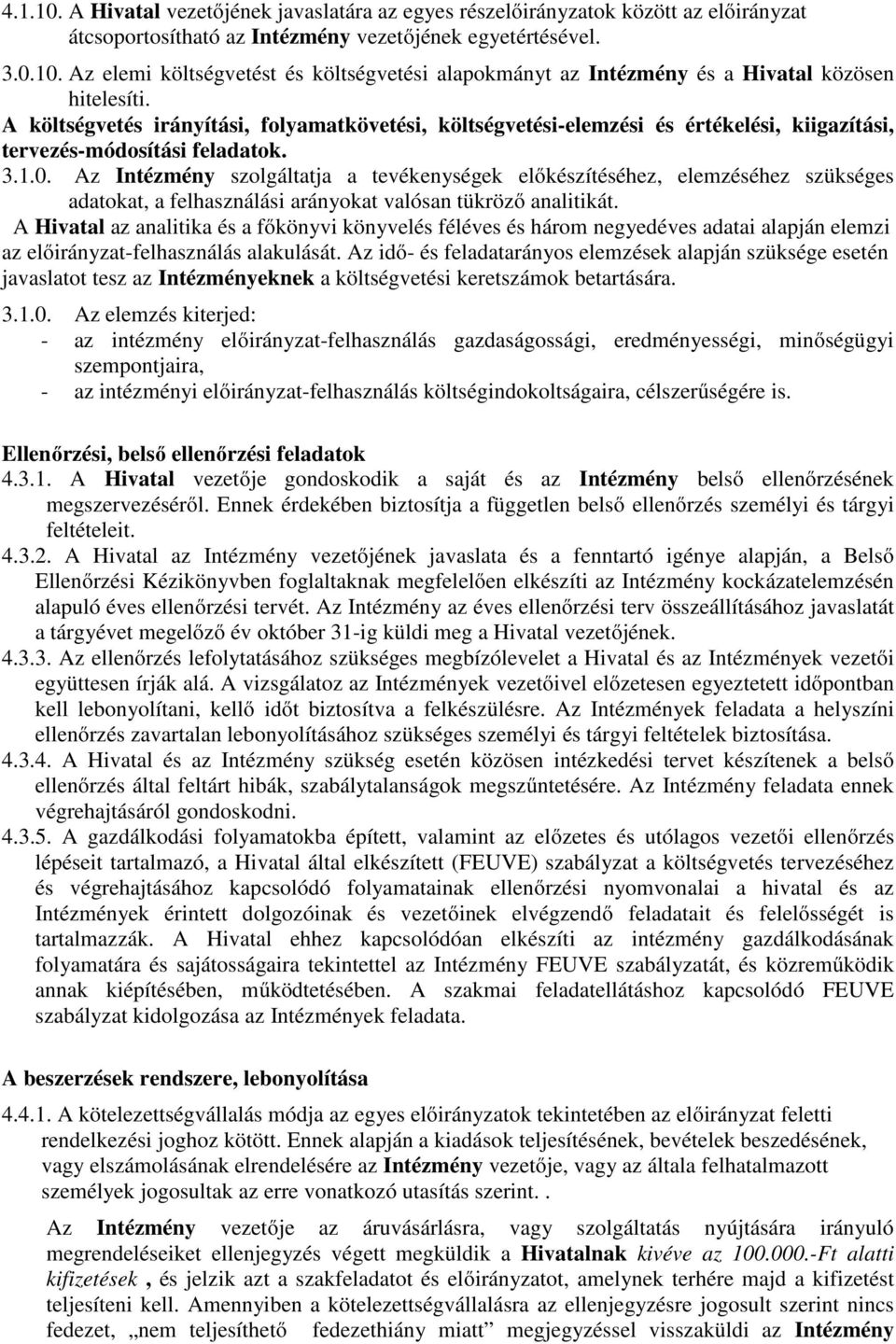 Az Intézmény szolgáltatja a tevékenységek előkészítéséhez, elemzéséhez szükséges adatokat, a felhasználási arányokat valósan tükröző analitikát.