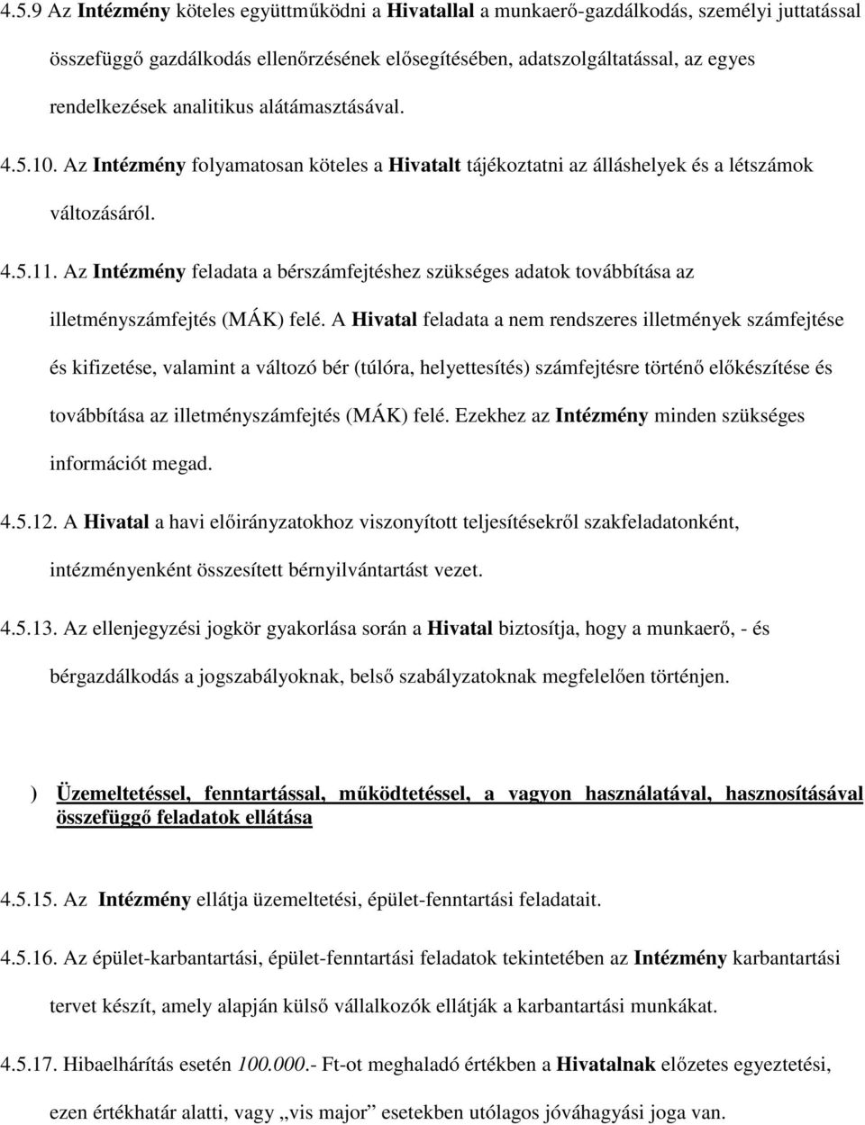 Az Intézmény feladata a bérszámfejtéshez szükséges adatok továbbítása az illetményszámfejtés (MÁK) felé.