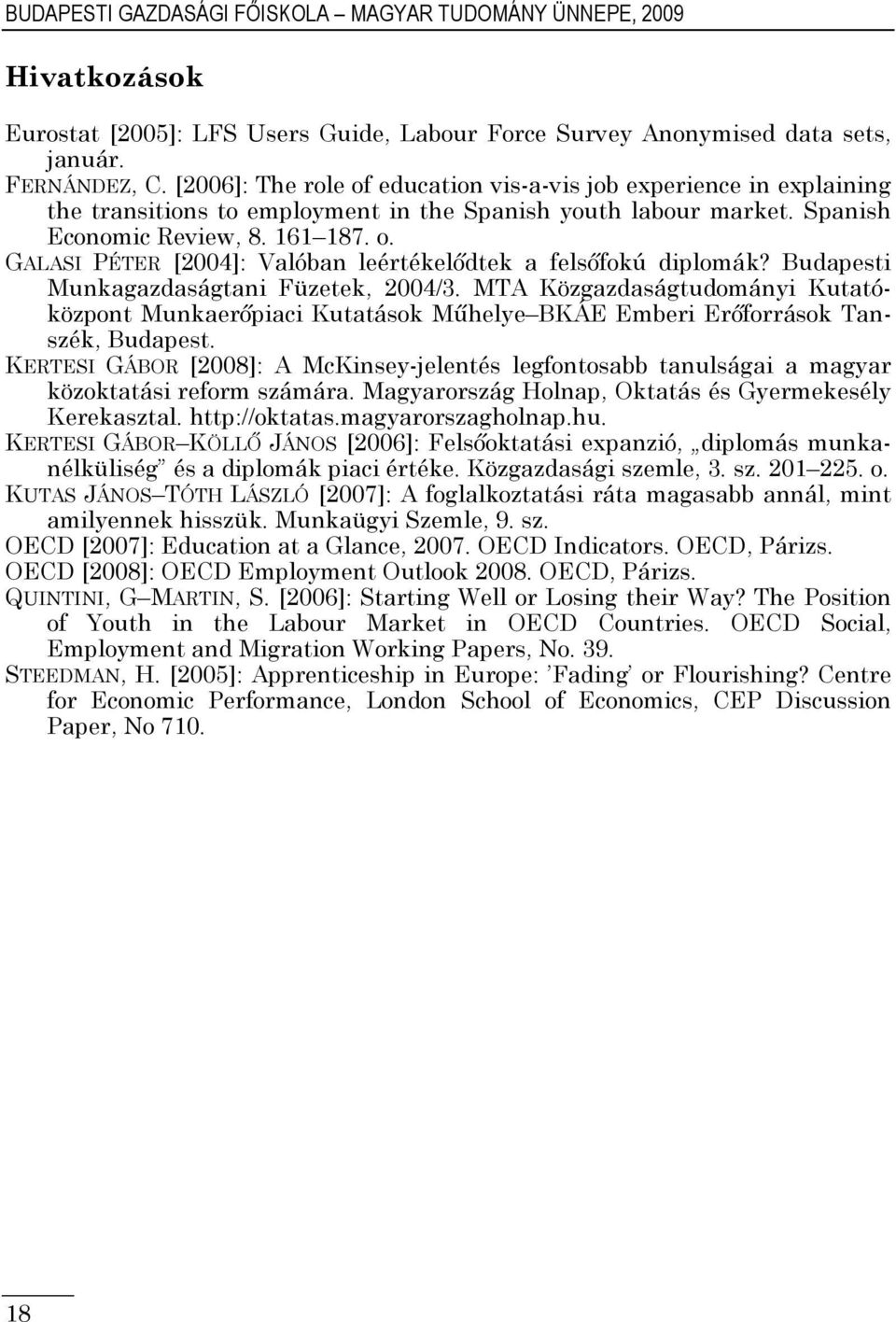 Budapesti Munkagazdaságtani Füzetek, 2004/3. MTA Közgazdaságtudományi Kutatóközpont Munkaerőpiaci Kutatások Műhelye BKÁE Emberi Erőforrások Tanszék, Budapest.