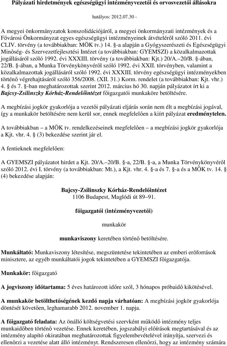 törvény (a továbbiakban: MÖK tv.) 14. -a alapján a Gyógyszerészeti és Egészségügyi Minıség- és Szervezetfejlesztési Intézet (a továbbiakban: GYEMSZI) a közalkalmazottak jogállásáról szóló 1992.