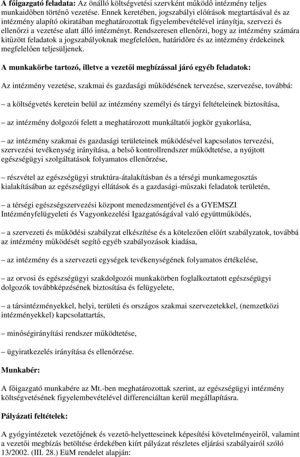 Rendszeresen ellenırzi, hogy az intézmény számára kitőzött feladatok a jogszabályoknak megfelelıen, határidıre és az intézmény érdekeinek megfelelıen teljesüljenek.