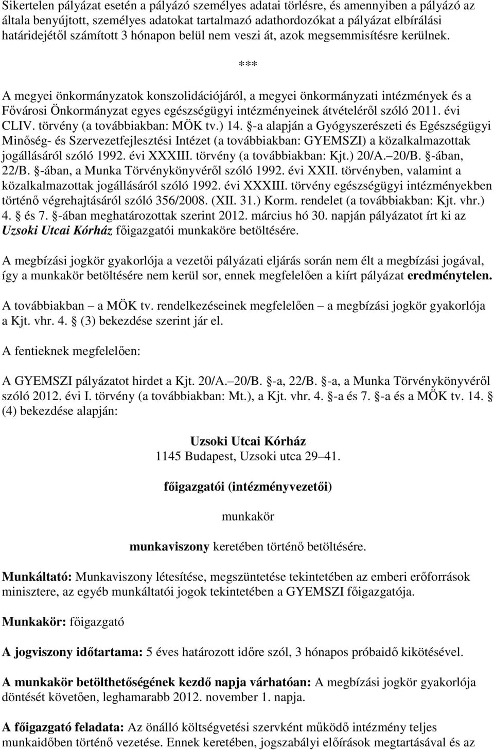 *** A megyei önkormányzatok konszolidációjáról, a megyei önkormányzati intézmények és a Fıvárosi Önkormányzat egyes egészségügyi intézményeinek átvételérıl szóló 2011. évi CLIV.