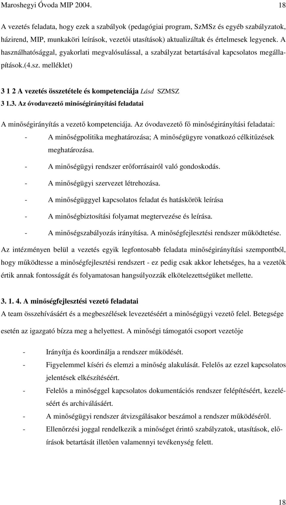 A használhatósággal, gyakorlati megvalósulással, a szabályzat betartásával kapcsolatos megállapítások.(4.sz. melléklet) 3 