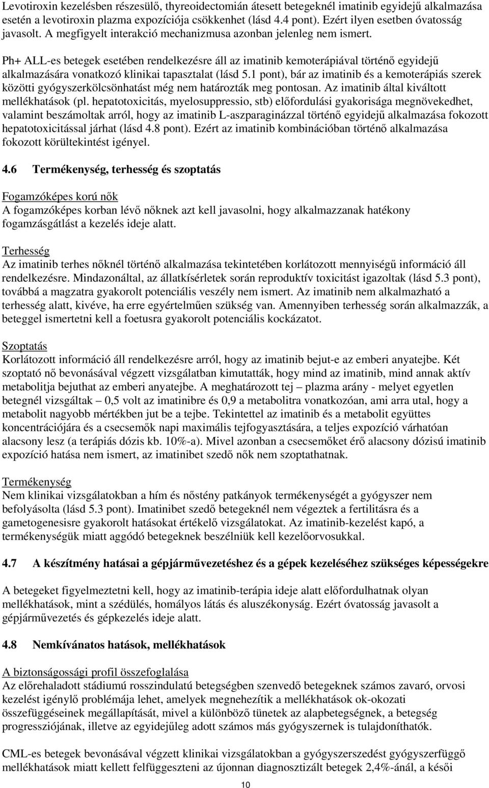 Ph+ ALL-es betegek esetében rendelkezésre áll az imatinib kemoterápiával történő egyidejű alkalmazására vonatkozó klinikai tapasztalat (lásd 5.