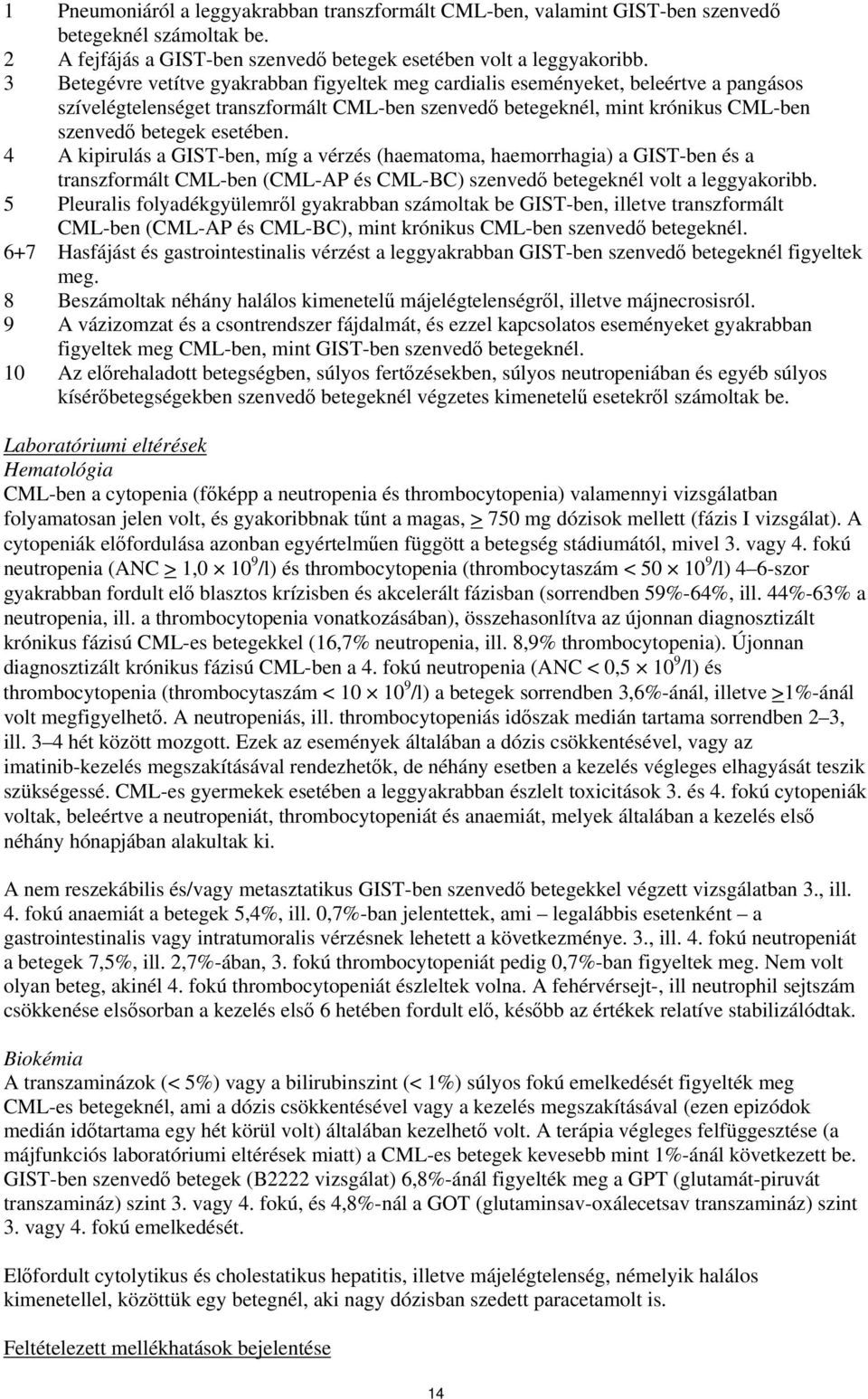 4 A kipirulás a GIST-ben, míg a vérzés (haematoma, haemorrhagia) a GIST-ben és a transzformált CML-ben (CML-AP és CML-BC) szenvedő betegeknél volt a leggyakoribb.