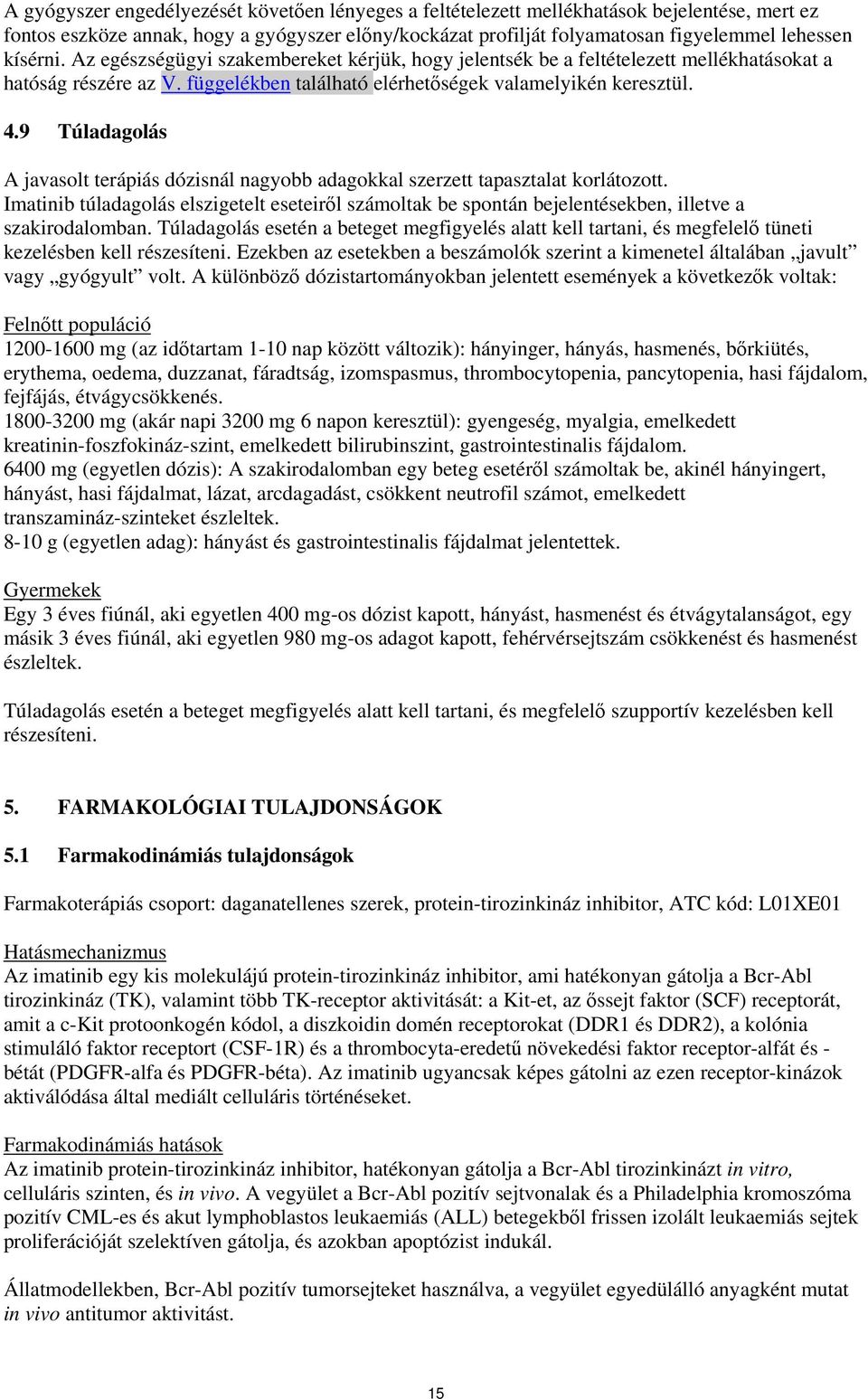 9 Túladagolás A javasolt terápiás dózisnál nagyobb adagokkal szerzett tapasztalat korlátozott.