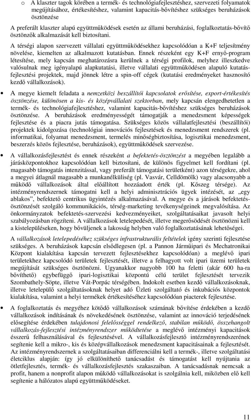 A térségi alapn szervezett vállalati együttműködésekhez kapcslódóan a K+F teljesítmény növelése, kiemelten az alkalmaztt kutatásban.