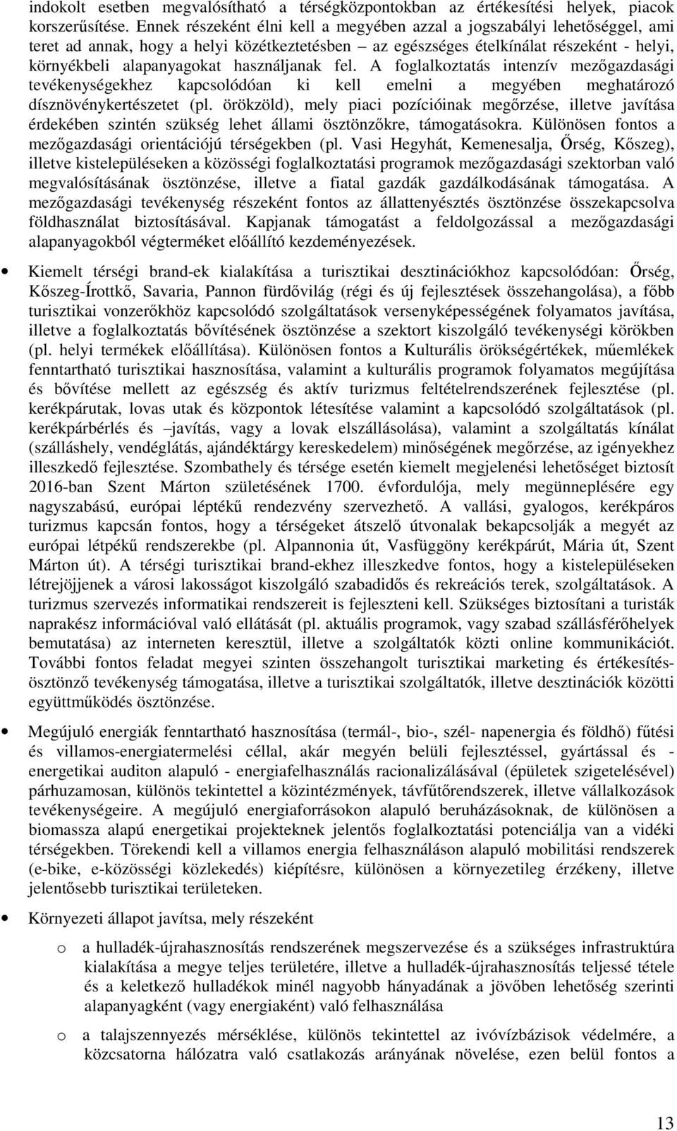 használjanak fel. A fglalkztatás intenzív mezőgazdasági tevékenységekhez kapcslódóan ki kell emelni a megyében meghatárzó dísznövénykertészetet (pl.