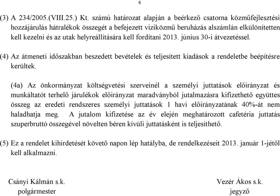 fordítani 2013. június 30-i átvezetéssel. (4) Az átmeneti időszakban beszedett bevételek és teljesített kiadások a rendeletbe beépítésre kerültek.