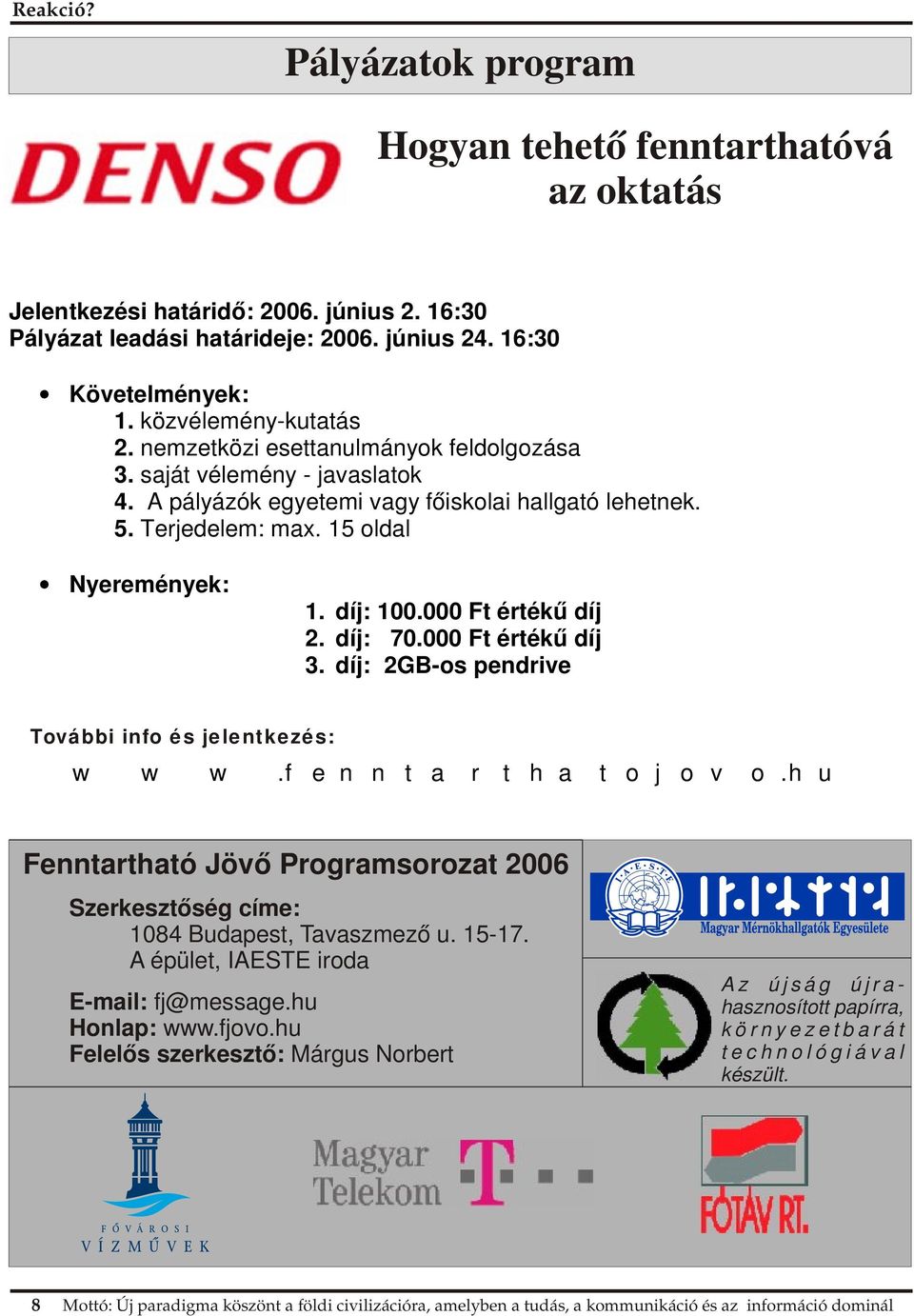 000 Ft értékű díj 2. díj: 70.000 Ft értékű díj 3. díj: 2GB-os pendrive További info és jelentkezés: www.fenntarthatojovo.