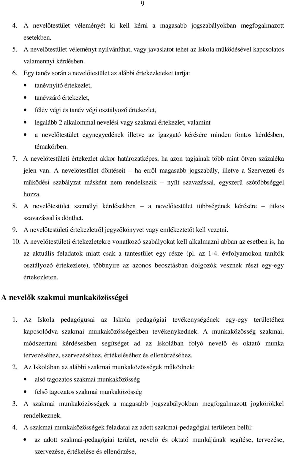 Egy tanév során a nevelıtestület az alábbi értekezleteket tartja: tanévnyitó értekezlet, tanévzáró értekezlet, félév végi és tanév végi osztályozó értekezlet, legalább 2 alkalommal nevelési vagy