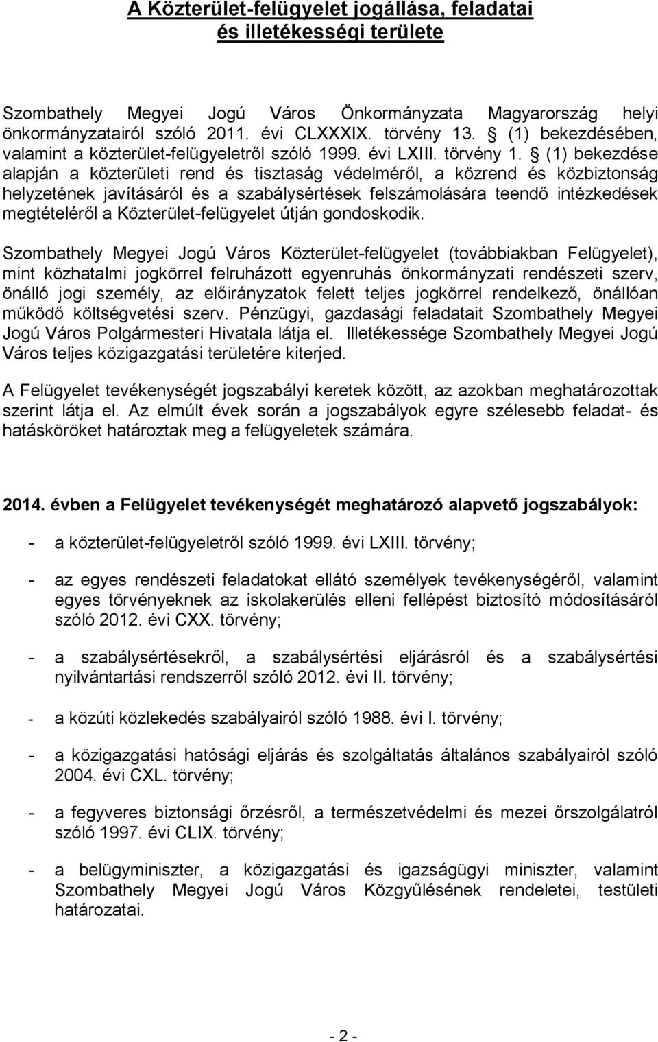 (1) bekezdése alapján a közterületi rend és tisztaság védelméről, a közrend és közbiztonság helyzetének javításáról és a szabálysértések felszámolására teendő intézkedések megtételéről a