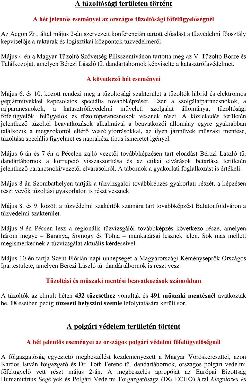 Május 4-én a Magyar Tűzoltó Szövetség Pilisszentivánon tartotta meg az V. Tűzoltó Börze és Találkozóját, amelyen Bérczi László tű. dandártábornok képviselte a katasztrófavédelmet.