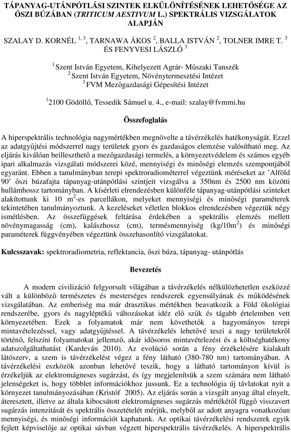 Sámuel u. 4., e-mail: szalay@fvmmi.hu Összefoglalás A hiperspektrális technológia nagymértékben megnövelte a távérzékelés hatékonyságát.