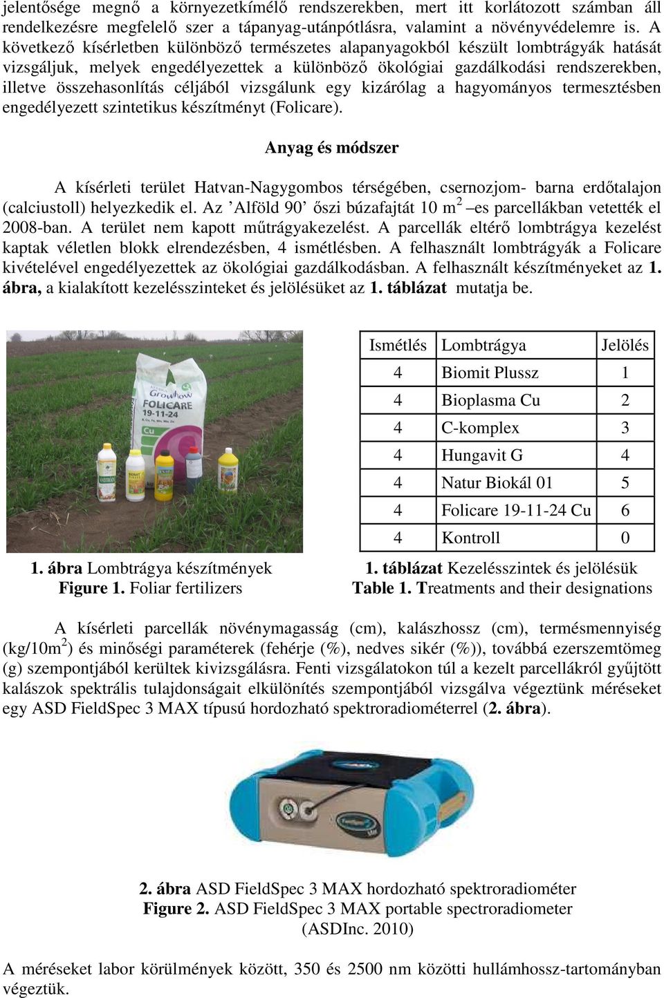 céljából vizsgálunk egy kizárólag a hagyományos termesztésben engedélyezett szintetikus készítményt (Folicare).