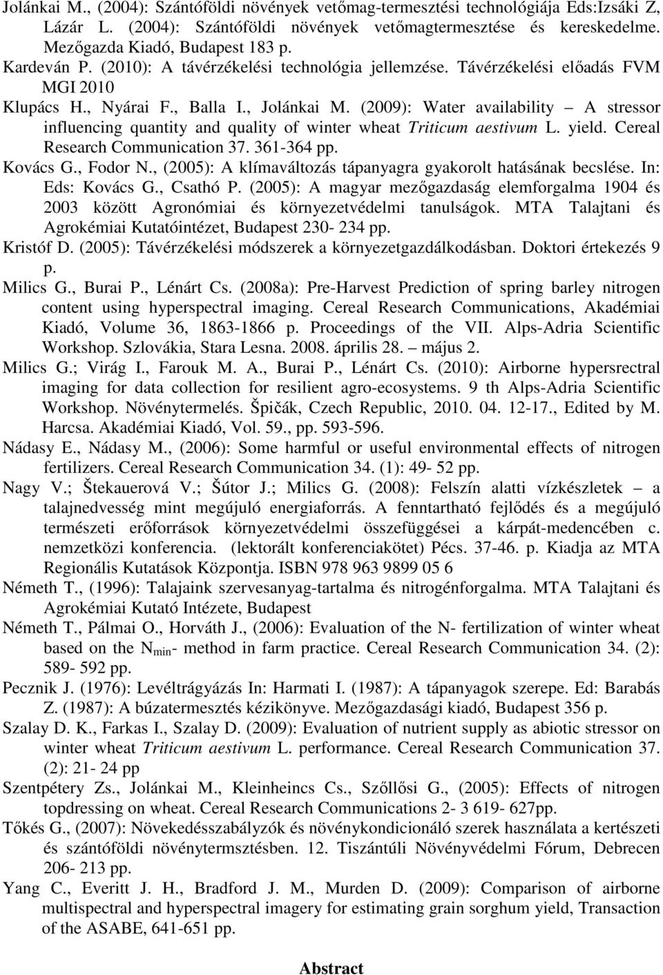 (): Water availability A stressor influencing quantity and quality of winter wheat Triticum aestivum L. yield. Cereal Research Communication 37. 361-364 pp. Kovács G., Fodor N.