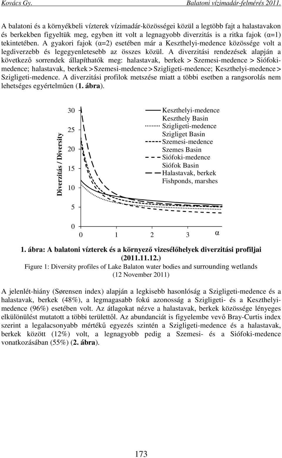 A diverzitási rendezések alapján a következő sorrendek állapíthatók meg: halastavak, berkek > Szemesi-medence > Siófokimedence; halastavak, berkek > Szemesi-medence > Szigligeti-medence;